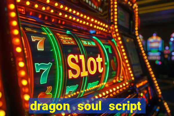 dragon soul script no key